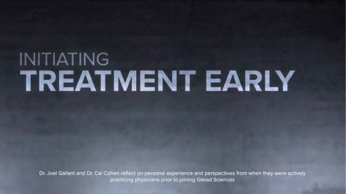 Listen to Dr. Joel Gallant and Dr. Calvin Cohen as they reflect on the importance of early treatment initation and how it changed the conversation with their patients. 